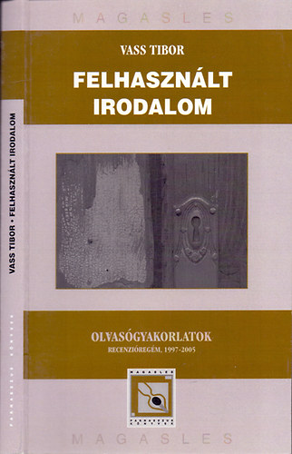 Vass Tibor - Felhasznlt irodalom (Olvasgyakorlatok - Recenziregm, 1997-2005)