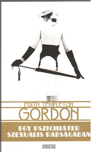Edith Templeton Gordon - Egy pszichiáter szexuális rabságában