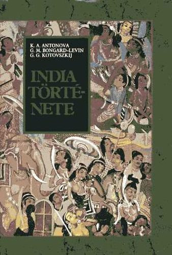 G. M. Bongard-Levin, G. G. Kotovszkij K. A. Antonova - India t�rt�nete