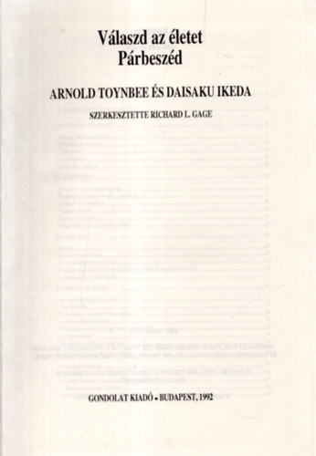 Richard L. Gage  (szerk.) - V�laszd az �letet - P�rbesz�d - Arnold Toynbee �s Daisaku Ikeda