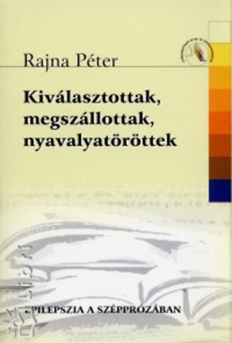 Rajna Pter - Kivlasztottak, megszllottak, nyavalyatrttek