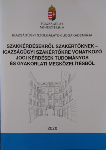 Szak�ly Zsuzsa  (szerk.) - Szakk�rd�sekr�l szak�rt�knek - Igazs�g�gyi szak�rt�kre vonatkoz� jogi k�rd�sek tudom�nyos �s gyakorlati megk�zel�t�sb�l