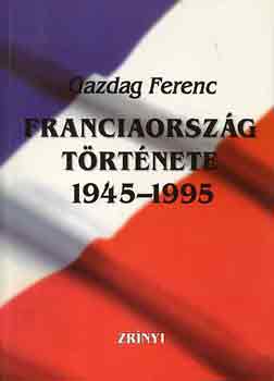 Gazdag Ferenc - Franciaorszg trtnete 1945-1995