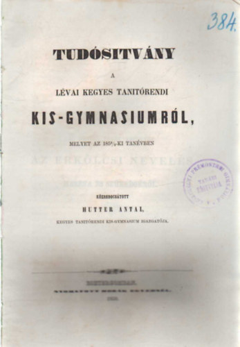 Hutter Antal - Tudstvny a Lvai Kegyes Tantrendi Kis-Gymnasiumrl melyet az 1858/59-ki tanvben
