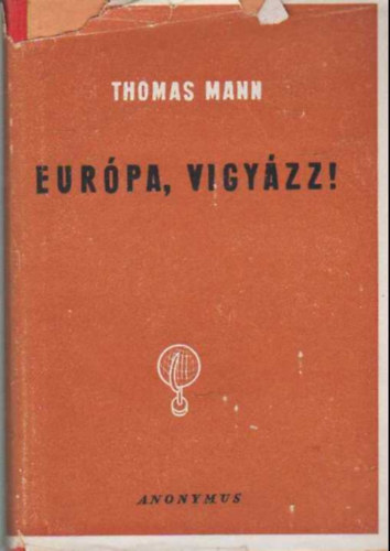 Thomas Mann - Európa, vigyázz!