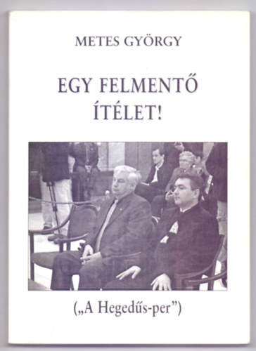 Metes György - Egy felmentő ítélet! ("A Hegedűs-per")