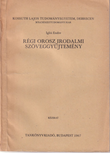 Igli Endre - Rgi orosz irodalmi szveggyjtemny - Kossuth Lajos Tudomnyegyetem, Debrecen Blcsszettudomnyi Kar 1967