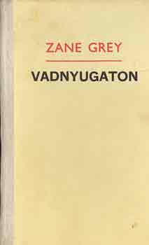 Zane Grey - Vadnyugaton