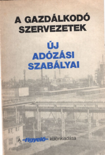 Kem�nyfi Istv�n Luk�cs J�zsef - A gazd�lkod� szervezetek �j ad�z�si szab�lyai - A figyel�-k�l�nkiad�sa