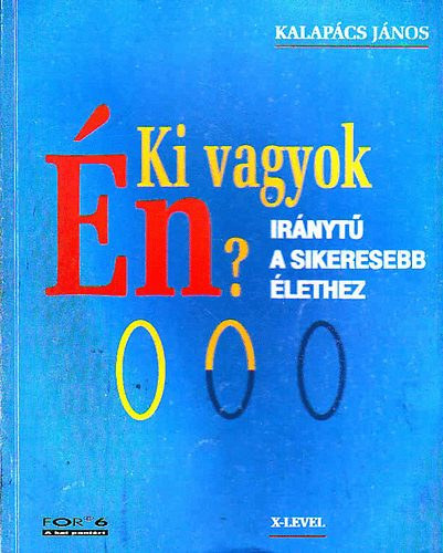 Kalap�cs J�nos - Ki vagyok �n? Ir�nyt� a sikeresebb �lethez