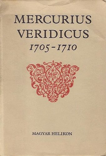 Kenz Gyz ford. - Mercurius Veridicus - Az els hazai hrlap hasonms kiadsa 1705-1710