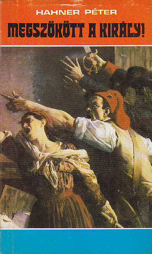 Hahner P�ter - Megsz�k�tt  a kir�ly!