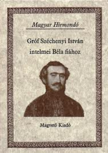 Szchnyi Istvn grf - Grf Szchnyi Istvn intelmei Bla fihoz ( Magyar Hrmond)