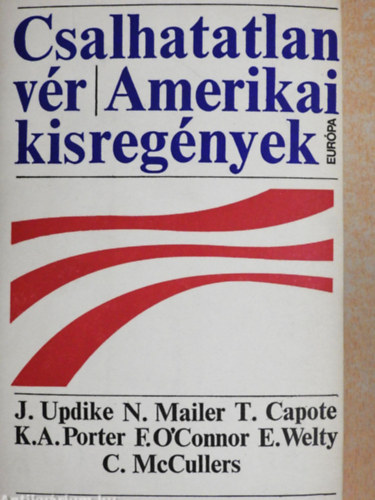 Katherine Anne Porter Eudora Welty Carson McCullers Norman Mailer Flannery O'Connor John Updike - Csalhatatlan vér - Eudora Welty: A Ponder-szív - Truman Capote: A fűhárfa - Katherine Anne Porter: Bor, délben