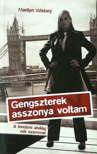 Marilyn Wisbey - Gengszterek asszonya voltam-A londoni alvil�g n�i szemmel
