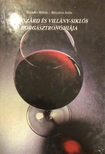 Niksz�cs M.-M�sz�ros A. - Szeksz�rd �s Vill�ny-Sikl�s borgasztron�mi�ja