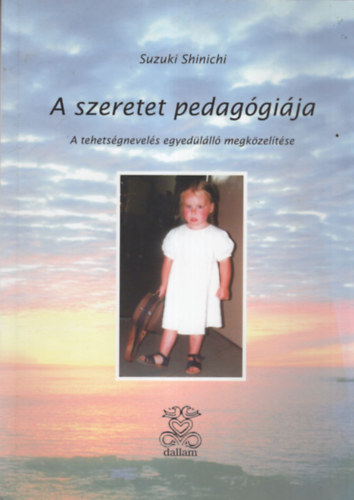 Suzuki Shinichi - A szeretet pedaggija - A tehetsgnevels egyedlll megkzeltse