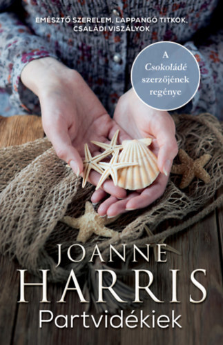 Szerző Joanne Harris Szerkesztő Palkó Katalin Fordító Szűr-Szabó Katalin - Partvidékiek (Coastliners) - Emésztő szerelem, lappangó titkok, családi viszályok