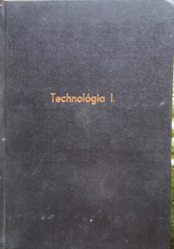 Kuczogi Endre - Technolgia I.- az ersram szakkzpiskolk villamosgpszeti s kszlkgyrt gazatnak I. osztlya szmra