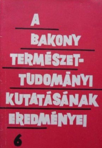 Dr. Keve Andrs - A Bakony termszettudomnyi kutatsnak eredmnyei 6