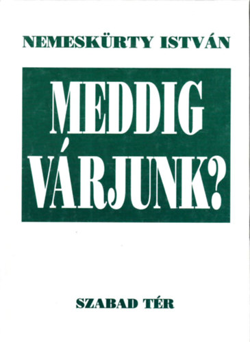 Nemeskürthy István - Meddig várjunk?