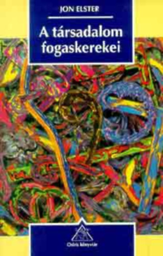 SZERZ Jon Elster SZERKESZT Csontos Lszl Wessely Anna FORDT Sznt Zoltn Helmich Zoltn LEKTOR Orthmayr Imre - A trsadalom fogaskerekei   MAGYARZ MECHANIZMUSOK A TRSADALOMTUDOMNYOKBAN   Emberi cselekvs-Interakci