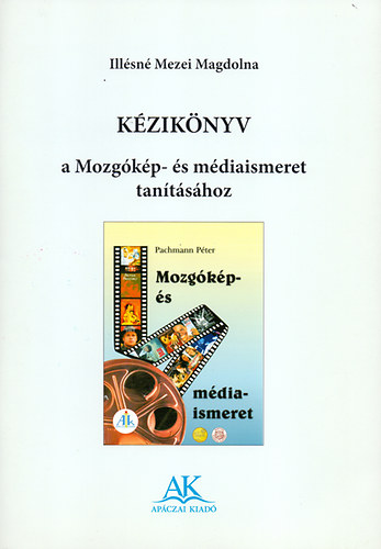 ; Illésné Mezei Magdolna - Kézikönyv a Mozgókép-és médiaismeret tanításához