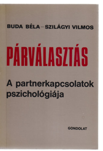 Buda B�la- Szil�gyi Vilmos - P�rv�laszt�s: A partnerkapcsolatok pszichol�gi�ja