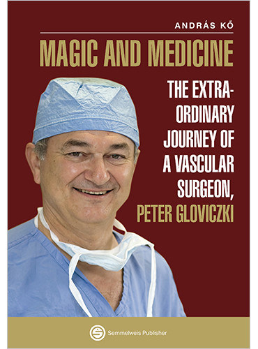 K Andrs - Magic and Medicine (The extraordinary journey of a vascular surgeon, Peter Gloviczki)
