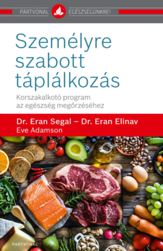 Dr. Dr. Eran Elinav, Eve Adamson Eran Segal - Szemlyre szabott tpllkozs