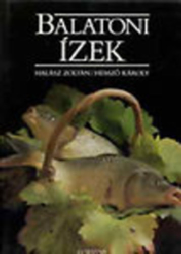 Hemző Károly Halász Zoltán - Balatoni ízek - Halász Zoltán szövegével; Hemző Károly fotóival