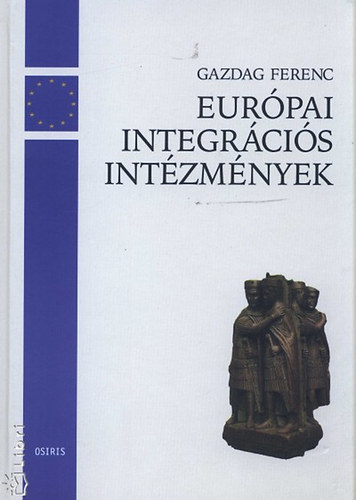 Gazdag Ferenc - Eur�pai integr�ci�s int�zm�nyek