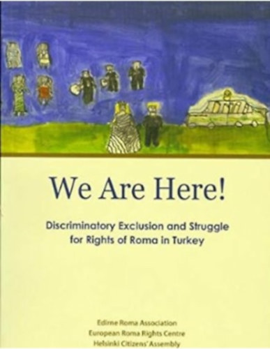 We Are Here! Discriminatory Exclusion and Struggle for Rights of Roma in Turkey