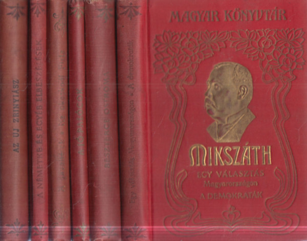 Mikszáth Kálmán - 6 db Mikszáth díszkiadás (Magyar Könyvtár): Az uj Zrinyiász + A németke és egyéb elbeszélések + A gavallérok + A jó palócok + Beszterce ostroma + Egy választás Magyarországon