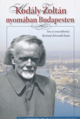 Ittzsn Kvendi Kata - Kodly Zoltn nyomban Budapesten