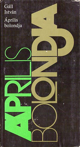 G�ll Istv�n - �prilis bolondja