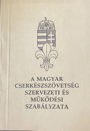 A Magyar Cserk�szsz�vets�g szervezeti �s m�k�d�si szab�lyzata