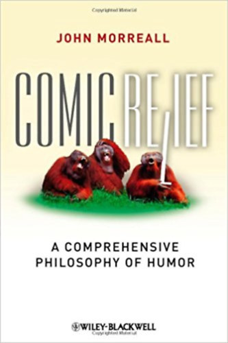 John Morreall - Comic Relief - A comprehensive philosophy of humor