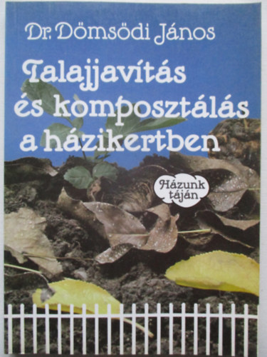 Dr. D�ms�di J�nos - Talajjav�t�s �s komposzt�l�s a h�zikertben