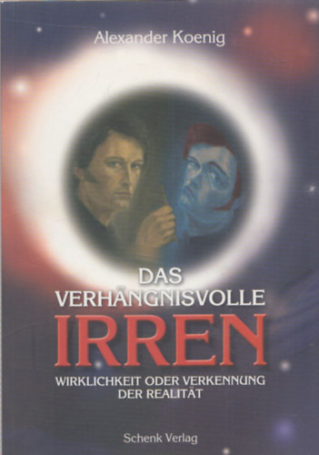 Alexander Koenig - Das verhangnisvolle irren Wirklichkeit oder verkennung der Realitat