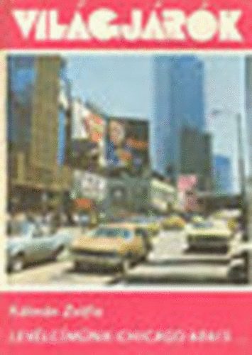 K�lm�n Zs�fia - Lev�lc�m�nk: Chicago 60615... (Vil�gj�r�k 133.) - Sz�nes �s fekete-feh�r fot�kkal illusztr�lva