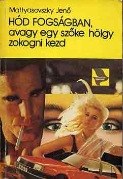 Mattyasovszky Jen� - H�d fogs�gban, avagy egy sz�ke h�lgy zokogni kezd