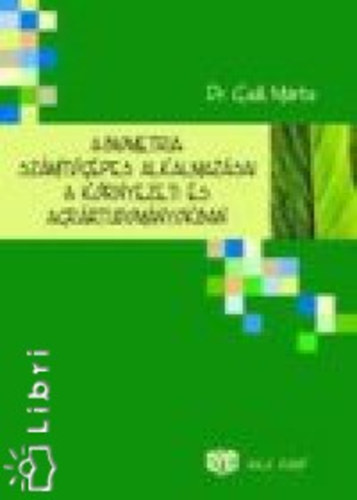 Gal Mrta - A biometria szmtgpes alkalmazsai a krnyezeti s agrrtudomnyokban