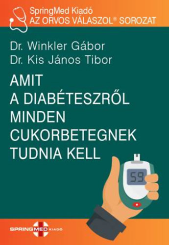 Dr. Dr. Kis János Tibor Winkler Gábor - Amit a diabéteszről minden cukorbetegnek tudnia kell