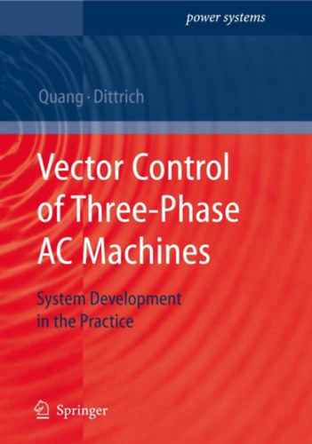 Vector Control of Three-Phase AC Machines: System Development in the Practice