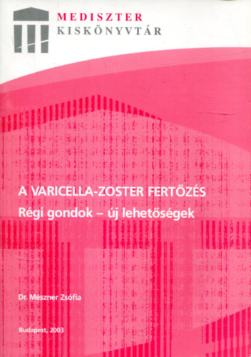Dr. Mészner Zsófia - A varicella-zoster fertőzés (Régi gondok - Új lehetőségek)