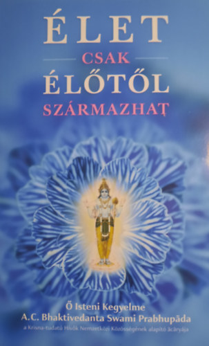 A. C. Bhaktivedanta Swami Prabhup�da - �let csak �l�t�l sz�rmazhat