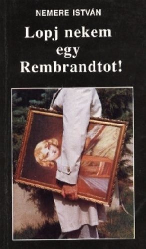 Nemere István - Lopj nekem egy Rembrandtot!