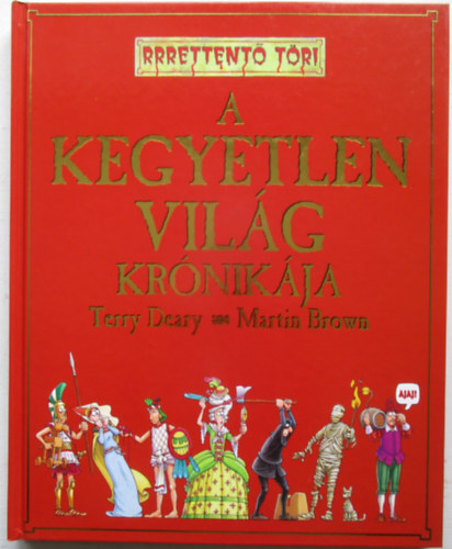 Terry Deary; Martin Brown - A kegyetlen vil�g kr�nik�ja