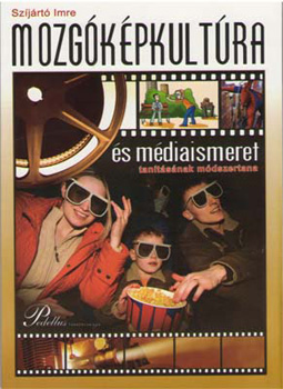 Szíjártó Imre - Mozgóképkultúra és médiaismeret tanításának módszertana